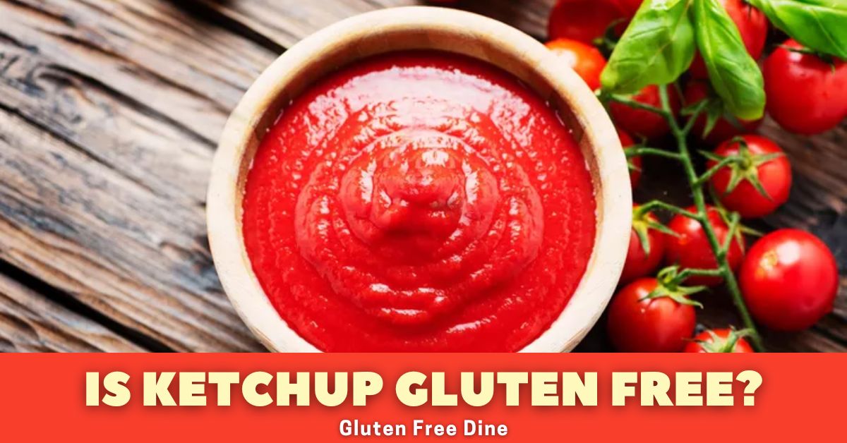 Is ketchup gluten free?